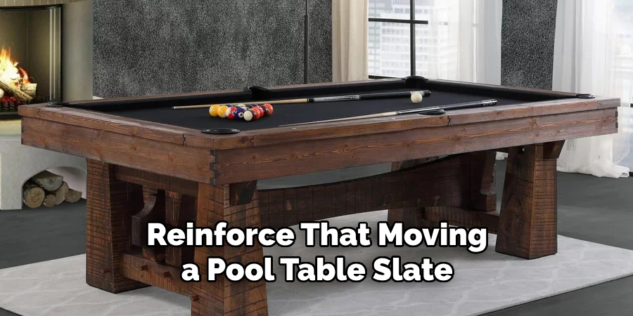 Reinforce That Moving a Pool Table Slate