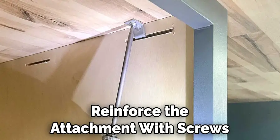 Reinforce the Attachment With Screws