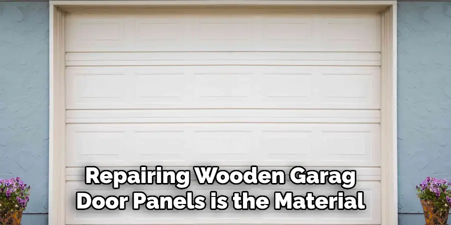 Repairing Wooden Garage Door Panels is the Material