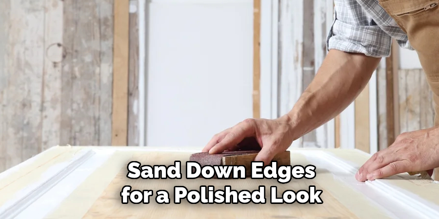 Sand Down Edges for a Polished Look