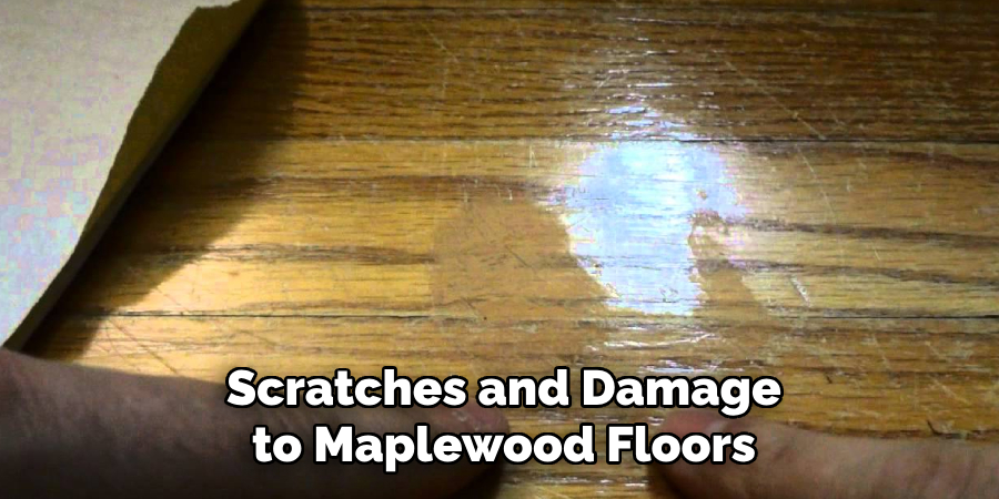 Scratches and Damage to Maplewood Floors