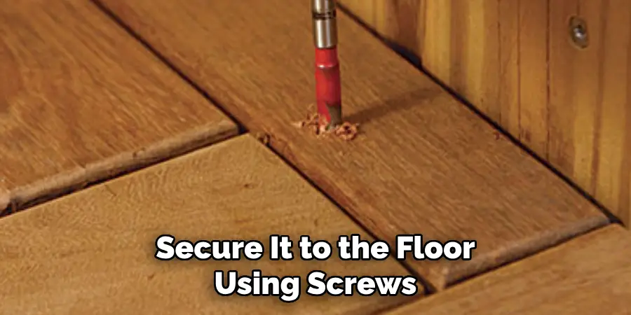 Secure It to the Floor Using Screws