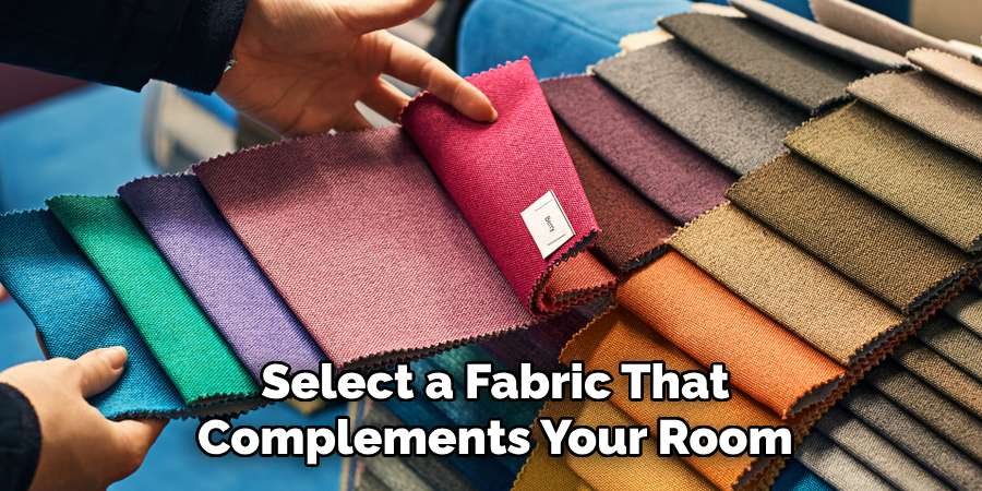 Select a Fabric That Complements Your Room