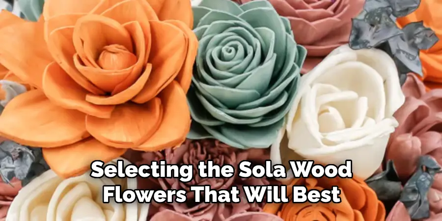 Selecting the Sola Wood Flowers That Will Best