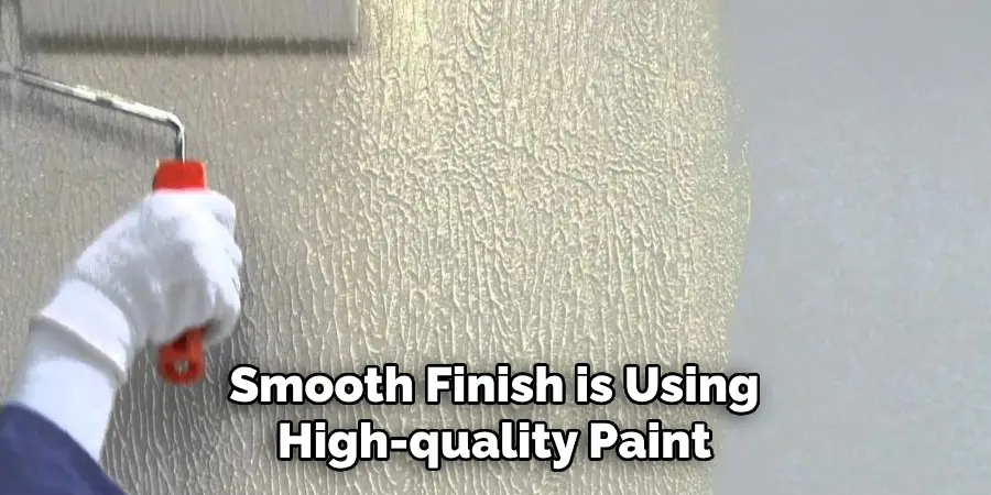 Smooth Finish is Using High-quality Paint