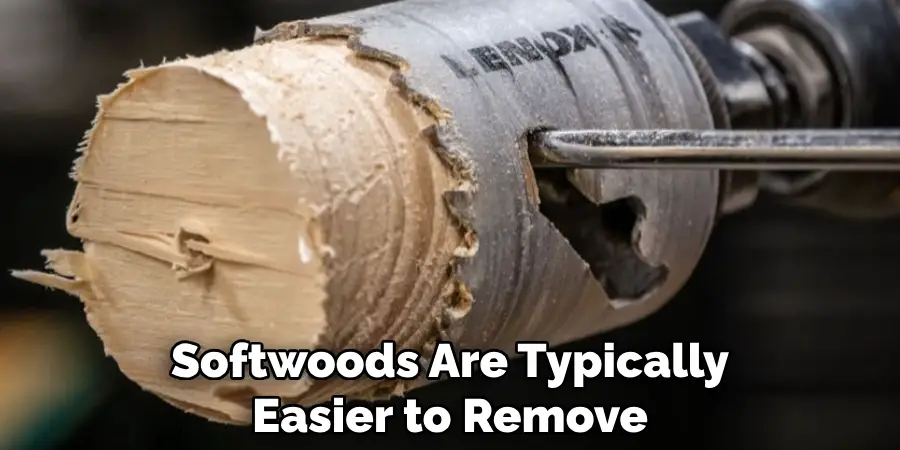 Softwoods Are Typically Easier to Remove