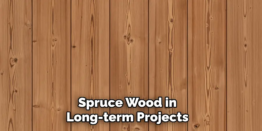 Spruce Wood in Long-term Projects