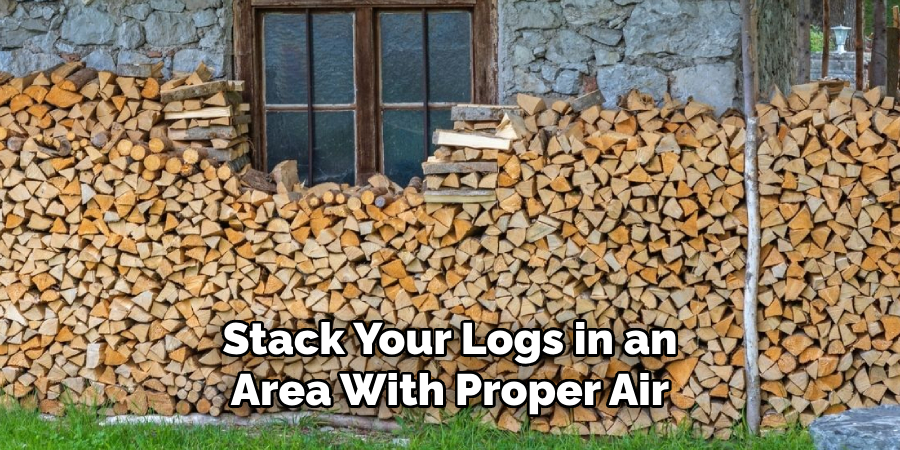 Stack Your Logs in an Area With Proper Air