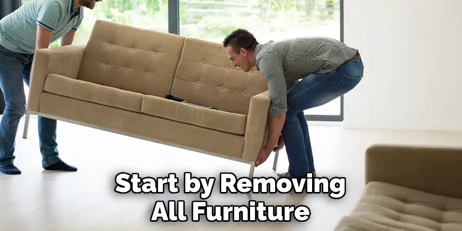 Start by Removing All Furniture