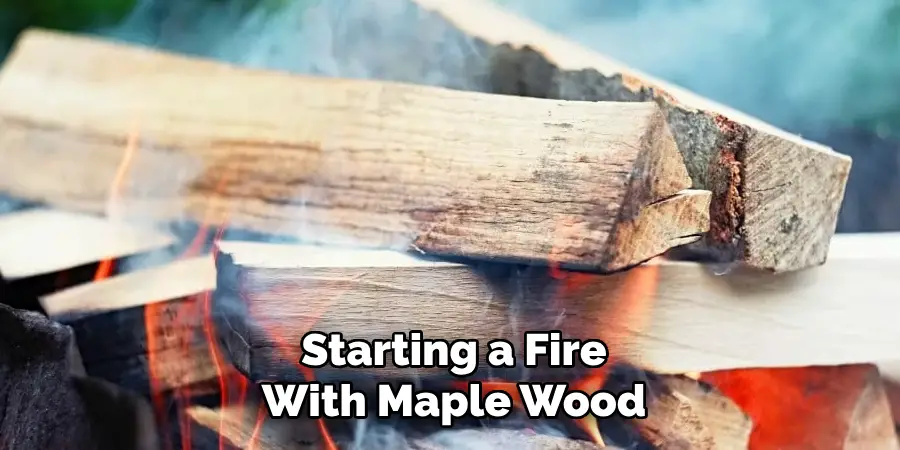 Starting a Fire With Maple Wood