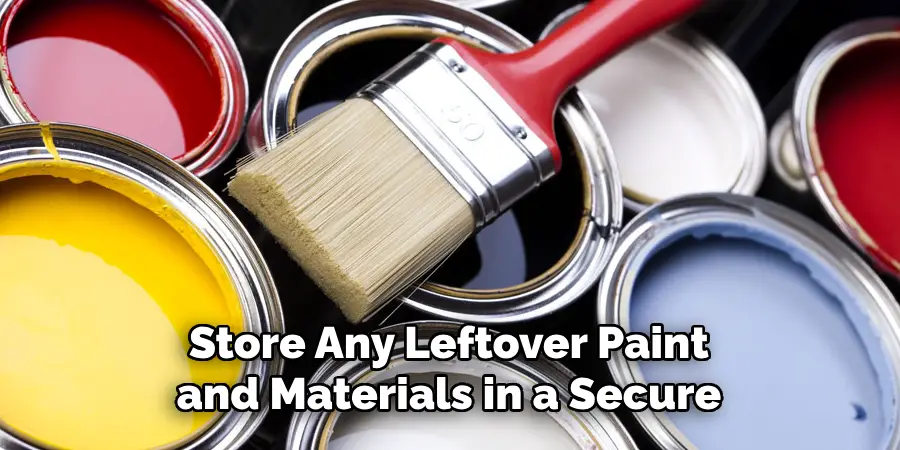 Store Any Leftover Paint and Materials in a Secure