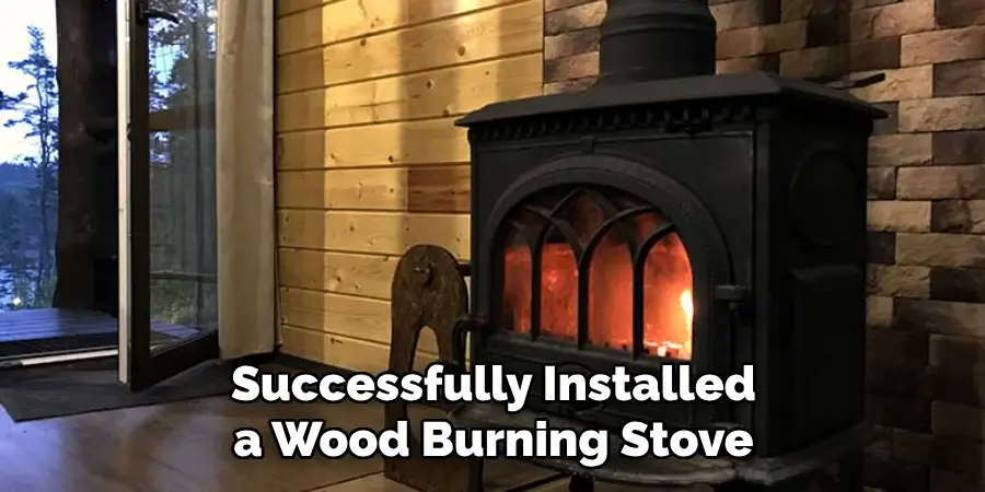 Successfully Installed a Wood Burning Stove