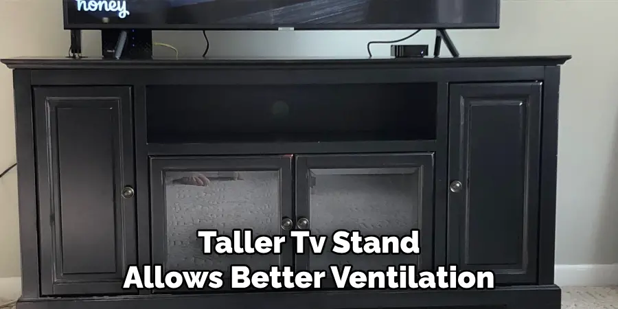 Taller Tv Stand Allows Better Ventilation