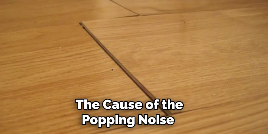 The Cause of the Popping Noise