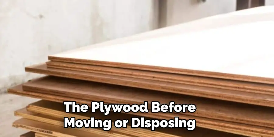 The Plywood Before Moving or Disposing