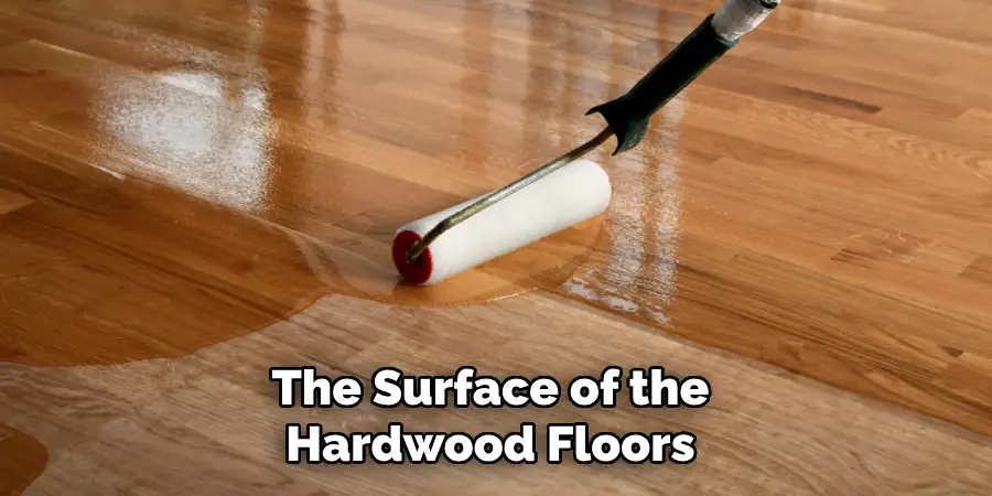 The Surface of the Hardwood Floors