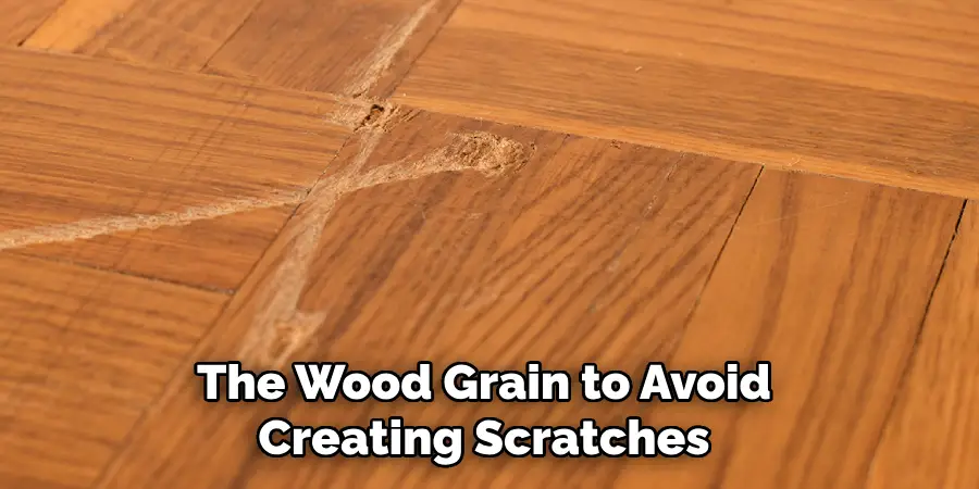 The Wood Grain to Avoid Creating Scratches