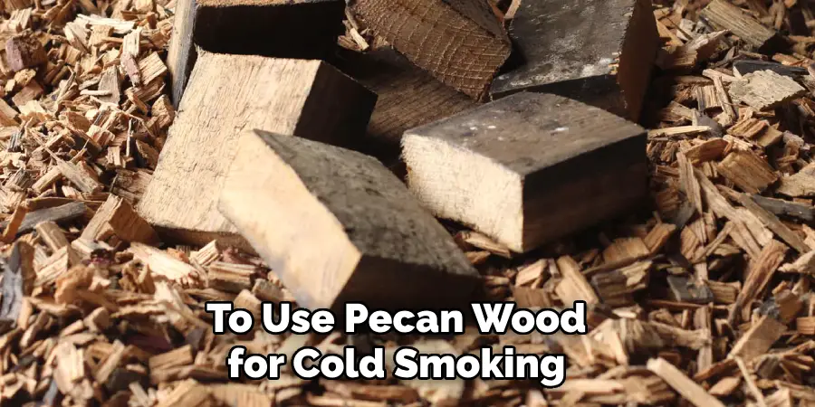 To Use Pecan Wood for Cold Smoking