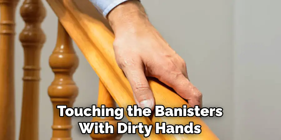 Touching the Banisters With Dirty Hands