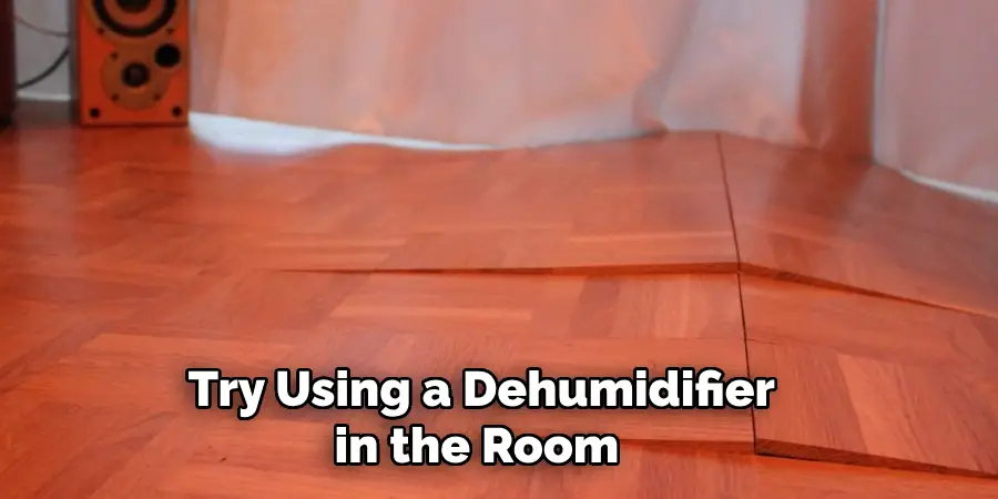 Try Using a Dehumidifier in the Room