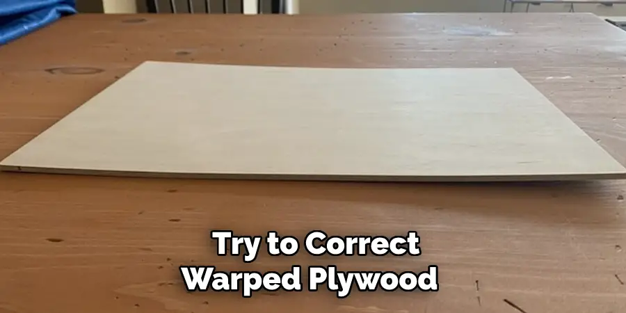  Try to Correct Warped Plywood 