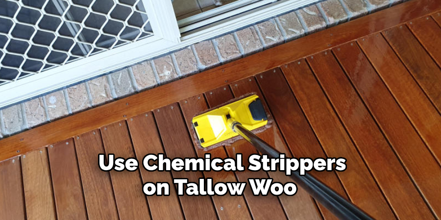 Use Chemical Strippers on Tallow Woo