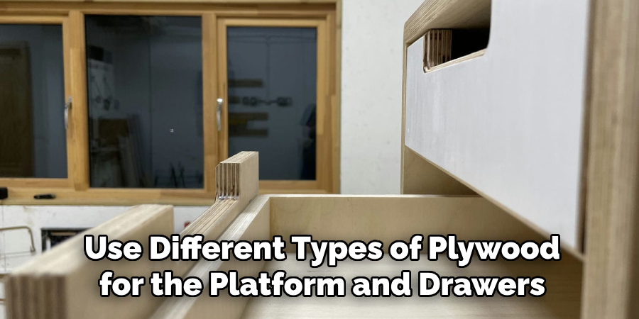 Use Different Types of Plywood for the Platform and Drawers