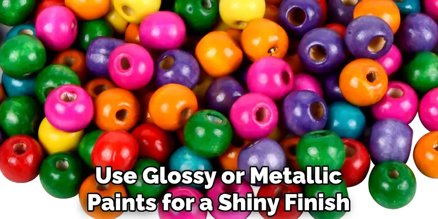 Use Glossy or Metallic Paints for a Shiny Finish