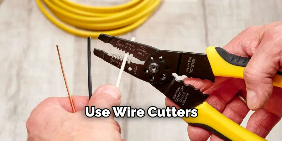 Use Wire Cutters