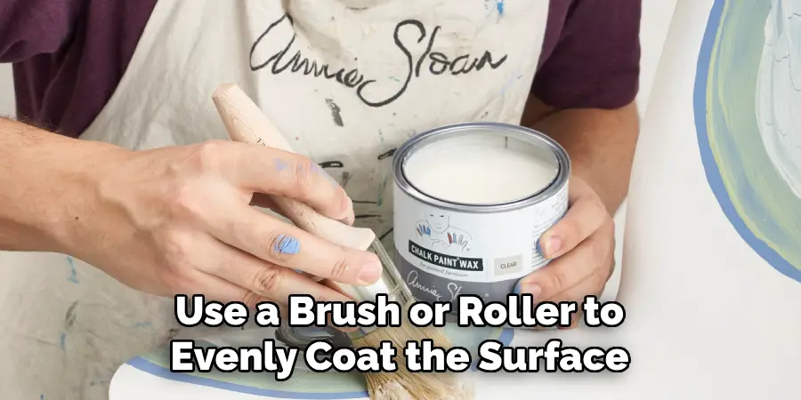 Use a Brush or Roller to Evenly Coat the Surface