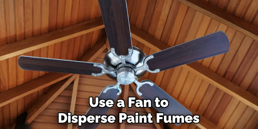 Use a Fan to Disperse Paint Fumes