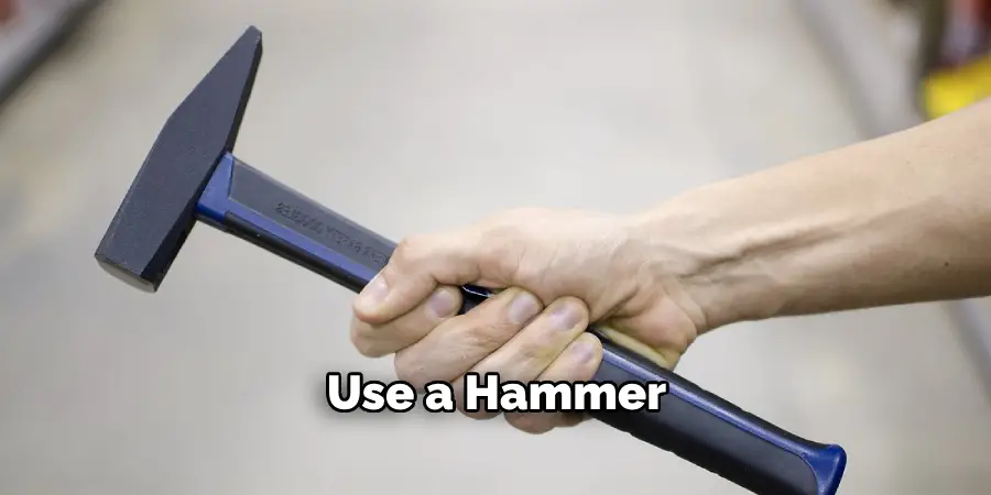 Use a Hammer