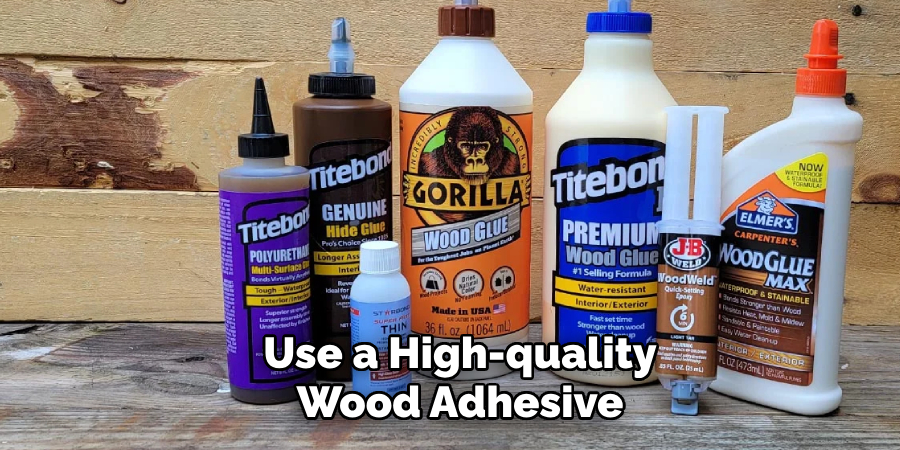 Use a High-quality Wood Adhesive