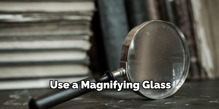 Use a Magnifying Glass