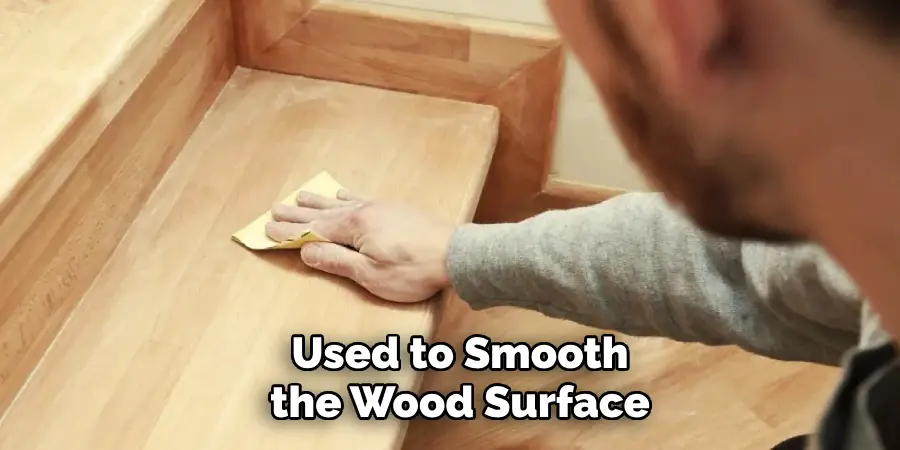 Used to Smooth the Wood Surface