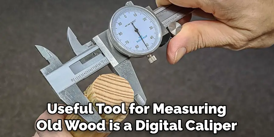 Useful Tool for Measuring Old Wood is a Digital Caliper