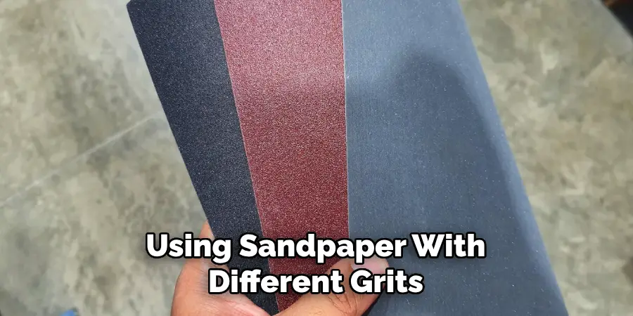 Using Sandpaper With Different Grits