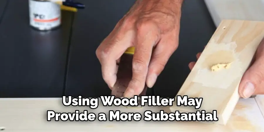 Using Wood Filler May Provide a More Substantial