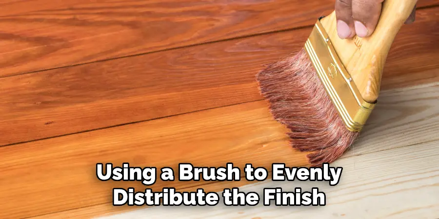 Using a Brush to Evenly Distribute the Finish