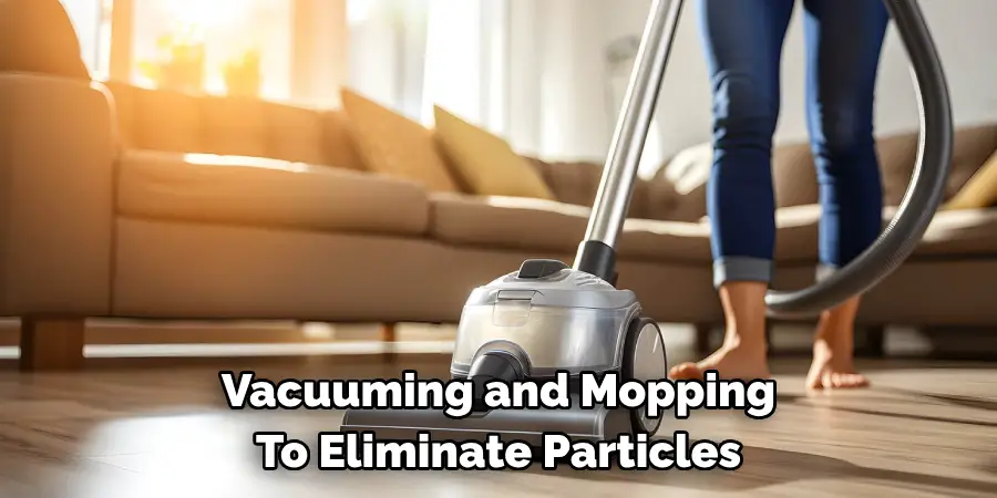 Vacuuming and Mopping To Eliminate Particles