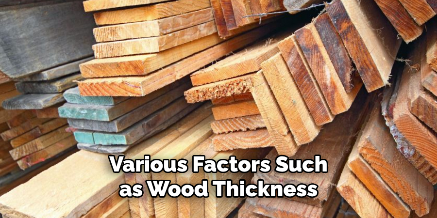 Various Factors Such as Wood Thickness