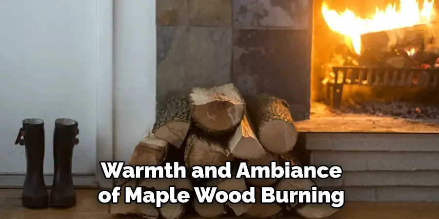 Warmth and Ambiance of Maple Wood Burning