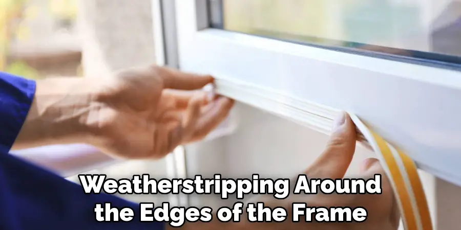 Weatherstripping Around the Edges of the Frame