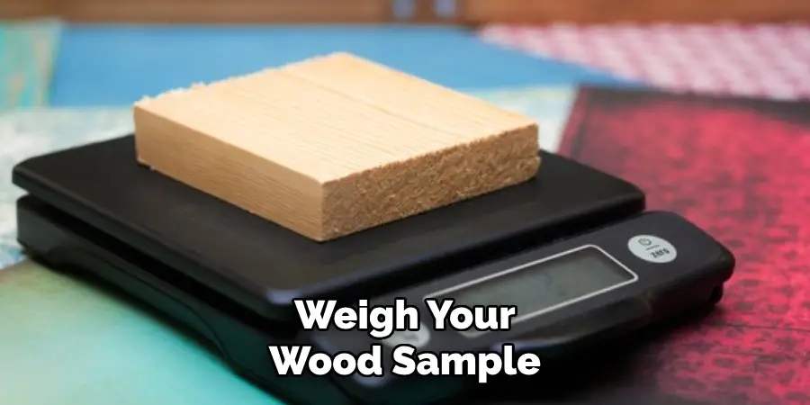 Weigh Your Wood Sample