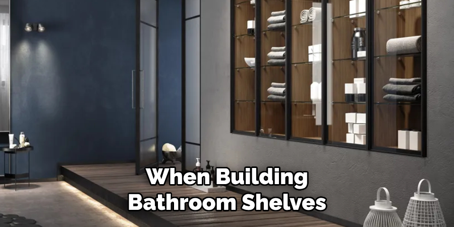 When Building Bathroom Shelves