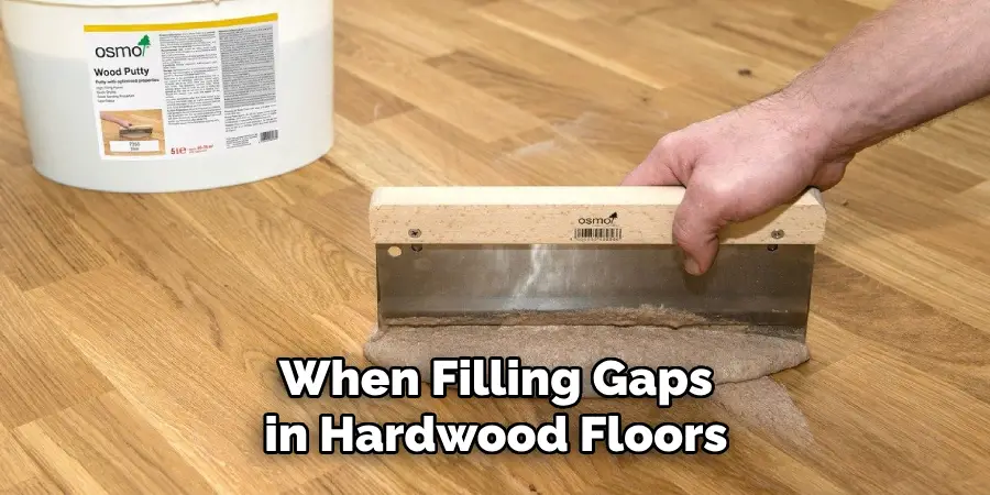 When Filling Gaps in Hardwood Floors