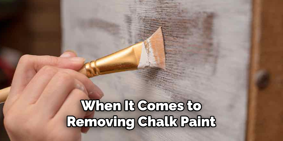 When It Comes to Removing Chalk Paint