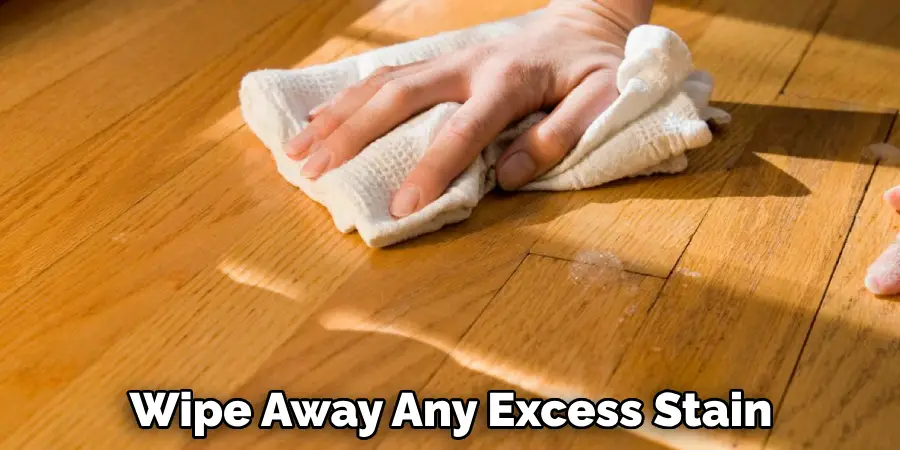 Wipe Away Any Excess Stain