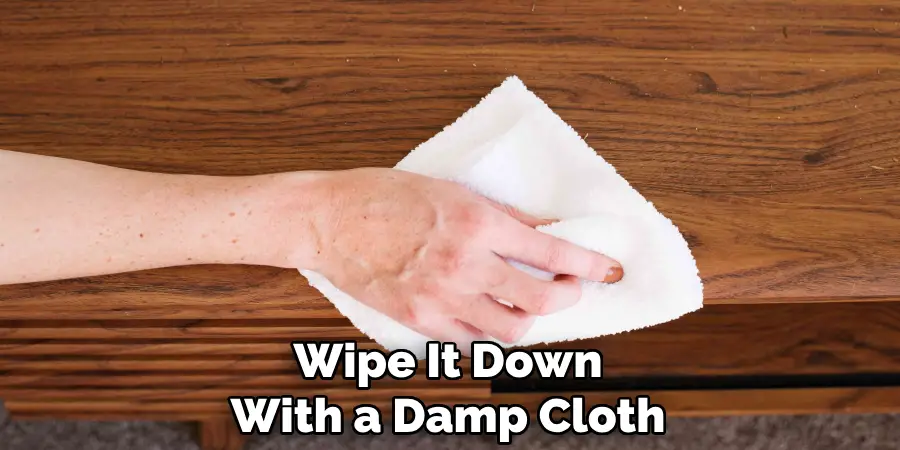 Wipe It Down With a Damp Cloth