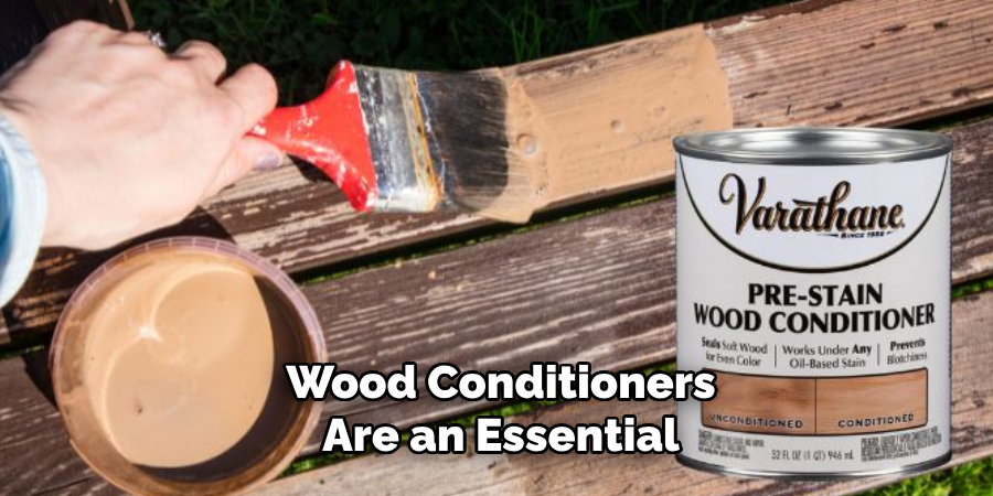 Wood Conditioners Are an Essential